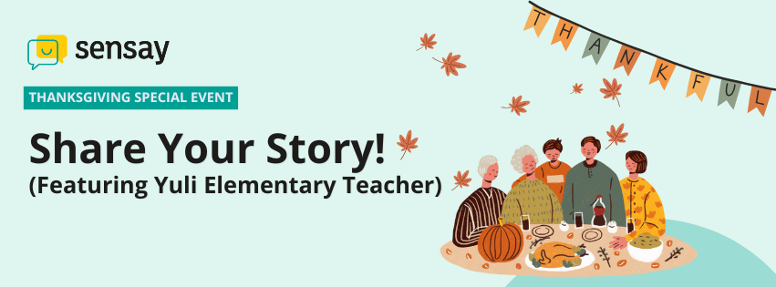 Sensay Thanksgiving Special Event banner with illustration of a family gathered around a Thanksgiving dinner table, and the text “Share Your Story! (Featuring Yuli Elementary Teacher)”.