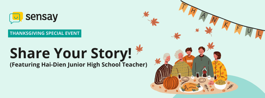 Thanksgiving-themed banner for Sensay’s special event, featuring a family gathered around a Thanksgiving dinner table under a “THANKFUL” banner, with the text “Share Your Story! (Featuring Hai-Dien Junior High School Teacher)” and the Sensay logo on the left.