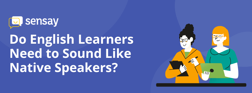 Illustration banner for a Sensay blog article titled “Do English Learners Need to Sound Like Native Speakers?” featuring two people holding a tablet and laptop on a blue background.