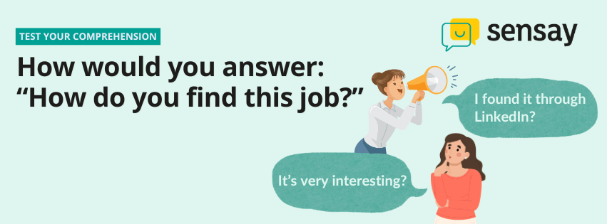 A Sensay social media graphic with the text “Test Your Comprehension” and the question “How would you answer: ‘How do you find this job?’” Two possible answers appear in speech bubbles: “I found it through LinkedIn?” and “It’s very interesting?” alongside illustrated characters.