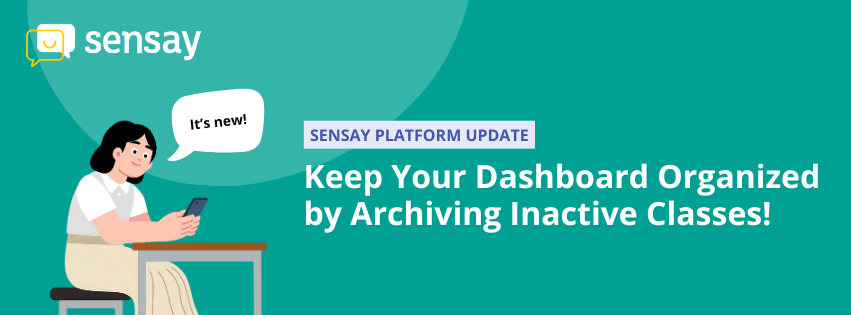 Sensay platform update introducing the Archive Classes feature to help teachers keep their dashboards organized by archiving inactive classes.