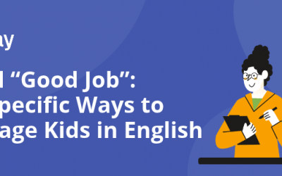 Beyond “Good Job”: More Specific Ways to Encourage Kids in English